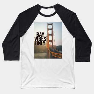 BAY VIBES ONLY - GOLDEN GATE Baseball T-Shirt